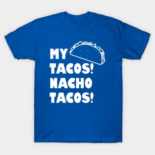 Funny Taco Shirt | My Tacos Nacho Tacos T-Shirt